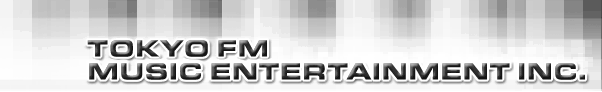 TOKYO FM MUSIC ENTERTAINMENT INC.